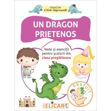 Un dragon prietenos Texte si exercitii pentru scolarii din clasa pregatitoare (Elicart)