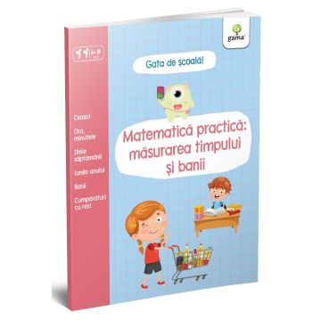 Matematică practica: masurarea timpului si banii (Gata de scoala) (Gama)