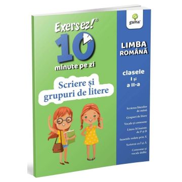 Scriere si grupuri de litere • clasele I-II (EXERSEZ 10 MINUTE PE ZI) (Gama)