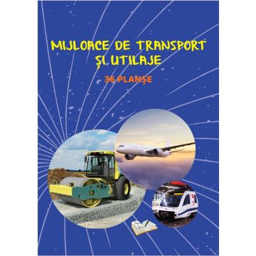 Mijloace de transport si utilaje- 36 planse (Ars libri)