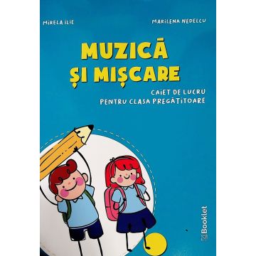 Muzica si miscare. Caiet de lucru pentru clasa pregatitoare (2020) (Booklet)