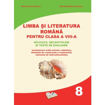Limba si literatura romana pentru clasa a VIII-a. Aplicatii, recapitulari si teste de evaluare. (Ars libri)