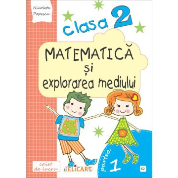 Matematica si explorarea mediului. Clasa a II-a. Partea I - (E2) (Elicart)