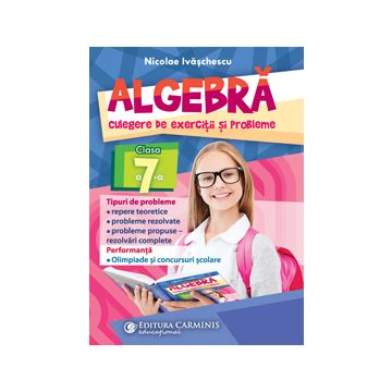 Algebra. Culegere de exercitii si probleme. Clasa a VII-a (Carminis)