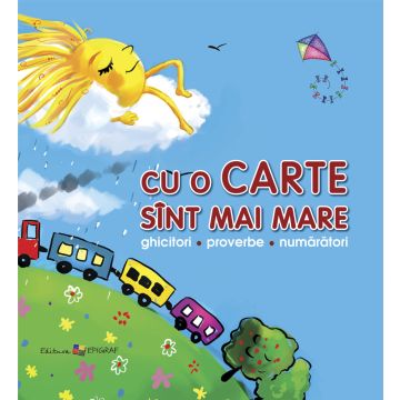 Cu o carte sunt mai mare: Ghicitori, proverbe, numaratori (Epigraf)