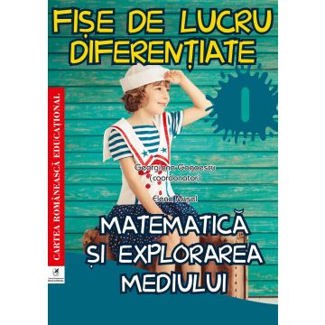 Fise de lucru diferentiate. Matematica si explorarea mediului. Clasa I (ECRE)