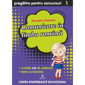 Culegere pregatire pentru concursuri. Comunicare in limba romana. Clasa I (ECRE)