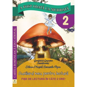 A fost odata ca niciodata. Auxiliarul meu pentru lectura. Clasa a II-a (ECRE)