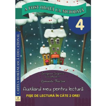A fost odata ca niciodata. Auxiliarul meu pentru lectura. Clasa a IV-a (Cartea Romaneasca Educational)