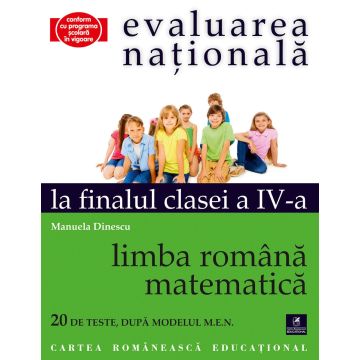 Evaluarea Nationala la finalul Clasei a IV-a. Limba si literatura romana. Matematica (Cartea Romaneasca Educational)