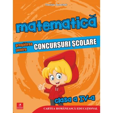 Matematica. Pregatirea pentru concursuri scolare. Clasa a IV-a (Cartea Romaneasca Educational)