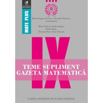 Teme supliment Gazeta Matematica. Clasa a IX-a (Cartea Romaneasca Educational)