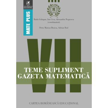 Teme supliment Gazeta Matematica. Clasa a VII-a (Cartea Romaneasca Educational)