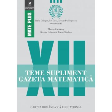 Teme supliment Gazeta Matematică. Clasa a XII-a (Cartea Romaneasca Educational)