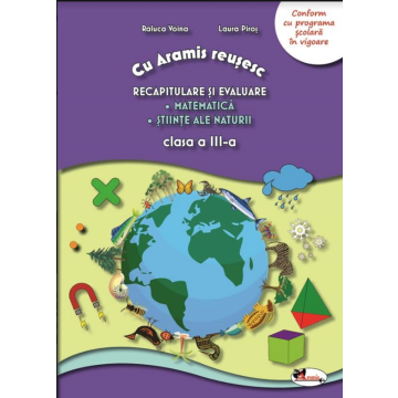 Cu Aramis reusesc: recapitulare si evaluare - cls a III-a - Matematica.Stiinte ale naturii