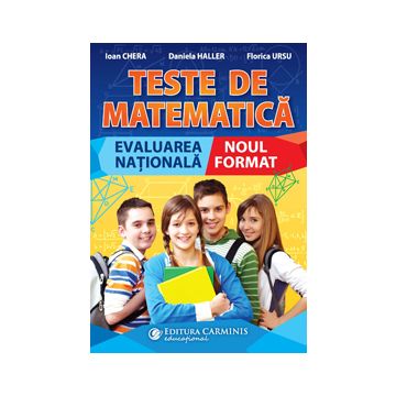 TESTE DE MATEMATICA. EVALUAREA NATIONALA. NOUL FORMAT (Carminis)