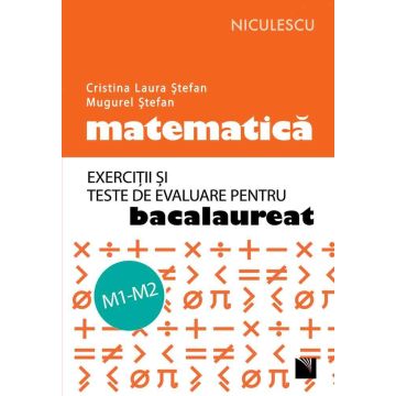 Matematica. Exercitii si teste de evaluare pentru bacalaureat. M1-M2 (Niculescu)