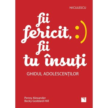 Fii fericit, fii tu insuti. Ghidul adolescentilor (Niculescu)
