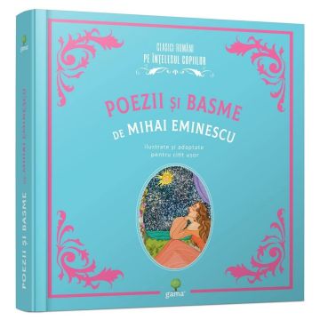 Poezii si basme de Mihai Eminescu (Clasici romani pe intelesul copiilor) (Gama)