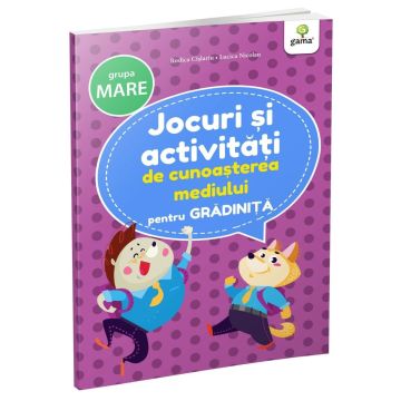 Jocuri si activitati de cunoasterea mediului • grupa mare (Jocuri si activitati pentru gradinita) (Gama)