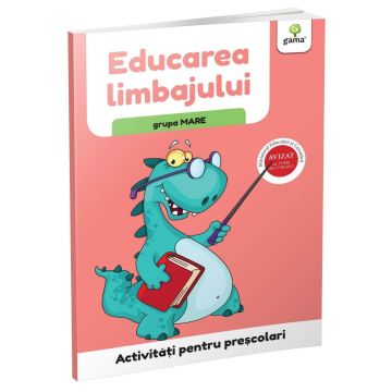 Educarea limbajului • grupa mare (Activitati pentru prescolari) (Gama)