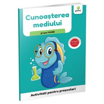 Cunoasterea mediului • grupa mare (Activitati pentru prescolari) (Gama)