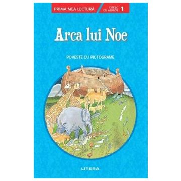 Arca lui Noe. Poveste cu pictograme. Citesc cu ajutor (Nivelul 1) (Litera)