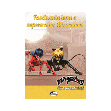  Fascinanta lume a supereroilor Miraculous. Carte de activitati (Aramis)
