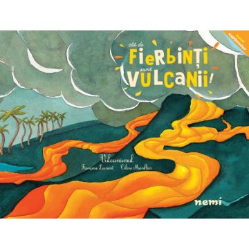 Cat de fierbinti sunt vulcanii! (Nemira)