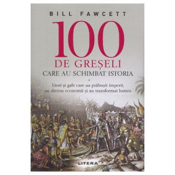100 de greseli care au schimbat istoria (Litera)