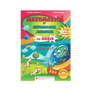 Matematica si explorarea mediului cu Robik. Culegere. Clasa a II-a. Editia a doua revizuita (Carminis)