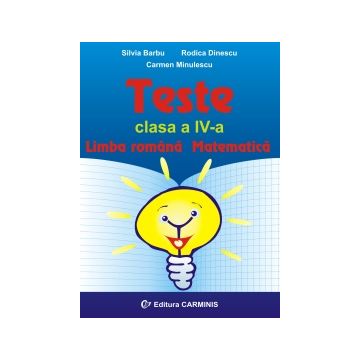 Teste. Limba romana. Matematica. Clasa a IV-a (Carminis)