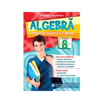 Algebra. Culegere de exercitii si probleme. Clasa a 8-a (Carminis)