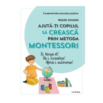 Ajuta-ti copilul sa creasca prin metoda Montessori (Litera)