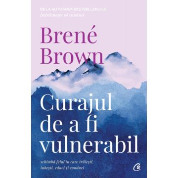 Curajul de a fi vulnerabil (Curtea Veche)