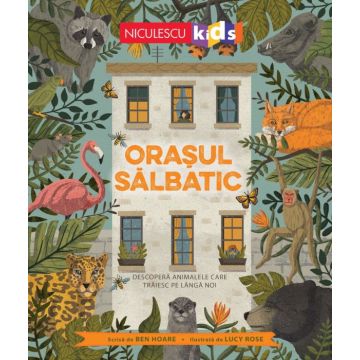 Orasul salbatic. Descopera animalele care traiesc langa noi (Niculescu)