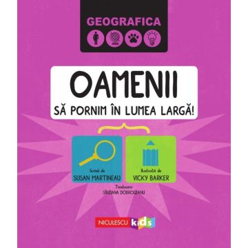 GEOGRAFICA: OAMENII. Sa pornim in lumea larga (Niculescu)