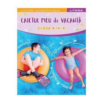  Caietul meu de vacanta. Clasa a IV-a (Litera)