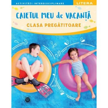 Caietul meu de vacanta. Clasa pregatitoare (Litera)