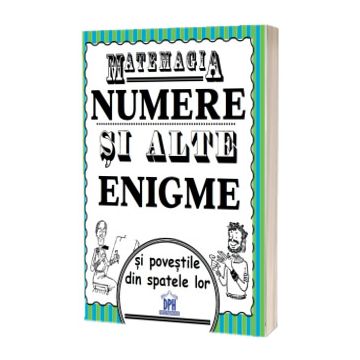 Matemagia. Numere si alte enigme si povestile din spatele lor (DPH)