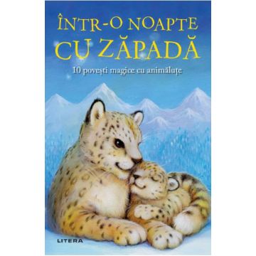 Intr-o noapte cu zapada. 10 povesti magice cu animalute (Litera)