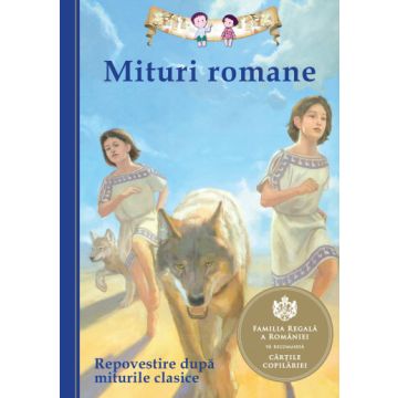 Mituri romane REPOVESTIRE DUPA MITURILE CLASICE (Curtea Veche)