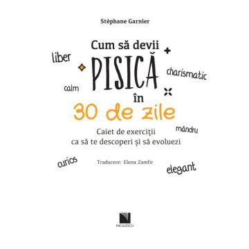 Cum sa devii pisica in 30 de zile. Caiet de exercitii ca sa te descoperi si sa evoluezi (Niculescu)