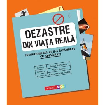 Dezastre din viata reala. Investigheaza ce s-a intamplat cu adevarat (Niculescu)