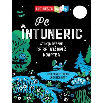 Pe intuneric. Stiinta despre ce se intampla noaptea (Niculescu)
