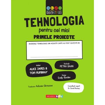 TEHNOLOGIA pentru cei mici. Primele proiecte. Educație STEM (Niculescu)