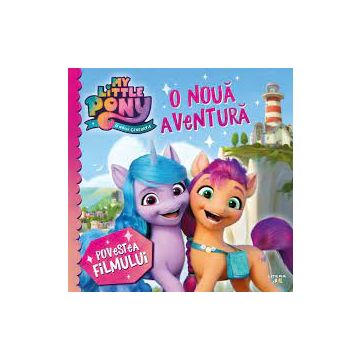 My Little Pony. O noua aventura. Povestea filmului (Litera)