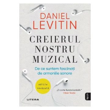 Creierul nostru muzical. De ce suntem fascinati de armoniile sonore (Litera)