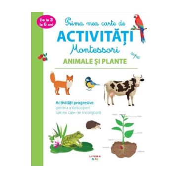 Prima mea carte de activitati Montessori. Animale si plante (Litera)
