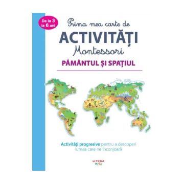Prima mea carte de activitati Montessori. Pamantul si spatiul (Litera)